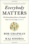 Everybody Matters, The Extraordinary Power of Caring for Your People Like Family - Bob Chapman & Raj Sisodia, Portfolio/Penguin, 2015, New York, New York