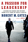 A Passion For Leadership, Lessons On Change and Reform From Fifty Years of Public Service - Robert M. Gates, Knopf/Penguin Random House, 2016, New York, New York
