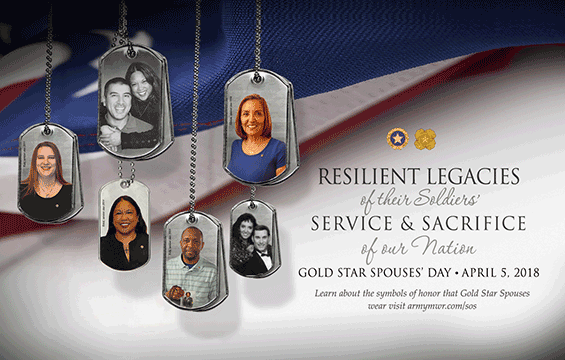 graphic with spose images on dog tags. Reads Resilient Legacise of their Soldier's Service and Sacrifice of our Nation. Gold Star Spouse Day - April 5th, 2018.
